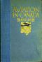 [Gutenberg 58887] • Aviation in Canada, 1917-1918 / Being a Brief Account of the Work of the Royal Air Force Canada, the Aviation Department of the Imperial Munitions Board, and the Canadian Aeroplanes Limited